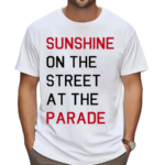 Sunshine On The Street At The Parade Shirt