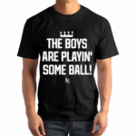 The Boys Are Playin Some Ball KC Royals Shirt