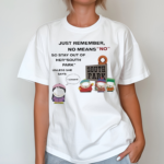 Just Remember No Means No Stay Out Of Her South Park Shirt