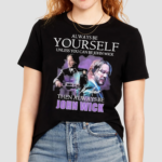 Keanu Reeves Always Be Yourself Unless You Can Be John Wick Shirt