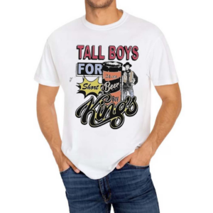 Tall Boys For Short Kings Shirt