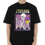 I Don’t Have A Gender I Have Anxiety Skull Shirt