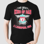 The Best Kind Of Dad A Liverpool Fan Shirt