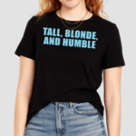 Tall Blonde And Humble Shirt