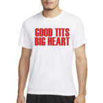 Good Tits Big Heart Shirt