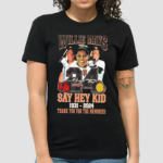 Willie Mays 24 Say Hey Kid 1931-2024 Thank You For The Memories Player Signature Shirt