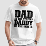 Dad In The Streets Daddy In The Sheets Shirt