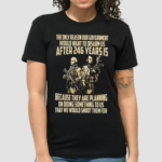 The Only Reason Our Government Would Want To Disarm Us After 24 Years Shirt