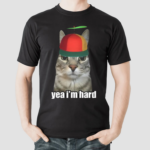 Cat Yea Im Hard Shirt