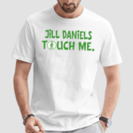 Jill Daniels Touched Me Shirt