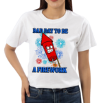 Bad Day To Be A Firework Shirt