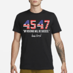 45 47 My Revenge Will Be Success Shirt