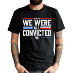 Terrence K Williams We Were All Convicted 46 Shirt