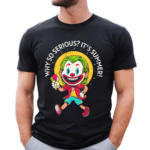 Joker Why So Serious Its Summer Shirt