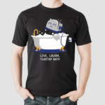 Live Laugh Toaster Bath Shirt