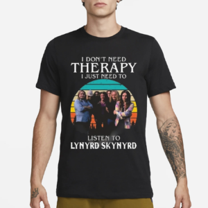 I Don’t Need Therapy I Just Need To Listen To Lynyrd Skynyrd Vintage Shirt