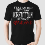 Yes I Am Old But I Saw Led Zeppelin On Stage Shirt