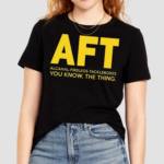 AFT Alcahal Firelegs Tackleboxes You Know The Thing Shirt