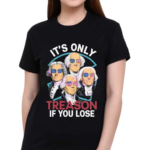 Its Only Treason If You Lose America Shirt