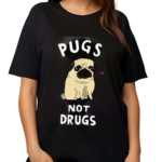 Pugs Not Drugs 2024 Shirt