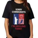 Emotional Club Sorry Communists I Am Grilling Today Shirt