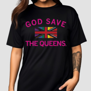 Best God Save The Queens Shirt