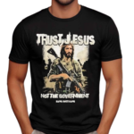 TRust Jesus Not The Government Shirt