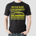 Do You Hate Government 2Nd Amendment Best Used Against Tyranny Shirt