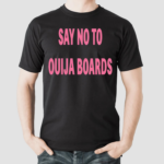 Say No To Ouija Boards Shirt