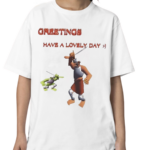 Greetings Have A Lovely Day Funny Shirt