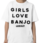 Girls Love Banjo Palmyra Shirt