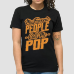 My Favorite People Call Me Pop Gifts Shirt