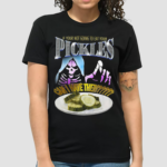 If Your Not Going To Eat Your Pickles Can I Have Them Shirt