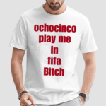 Ochocinco Play Me In Fifa Bitch Unisex Shirt