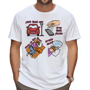 Park That Car Drop That Phone Sleep On The Floor Dream Of Me Regular Price Shirt