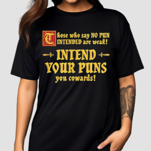 Those Who Say No Pun Intended Are Weak Intend Your Puns Shirt