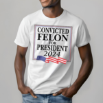 Thebestpoliticalshirts Convicted Felon For President 2024 Shirt