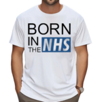 Born In The Nhs Shirt