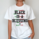 Juneteenth Exclusive Black Is A Blessing Shirt