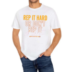 Rep It Hard Or Don’t Rep It At All Rallycaptain Shirt