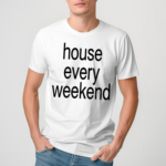 Feels So Good House Every Weekend Shirt