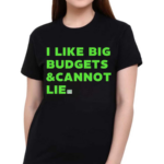 I Like Big Budgets And Cannot Lie Green 2024 Shirt