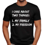 I Care About Two Things 1 My Family 2 My Freedom Shirt