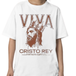 Viva Cristo Rey O Lord Our God You Alone Are The Most Holy King Shirt