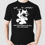 Take Care Of Yourself And Everything Else Will Fall Into Place Shirt