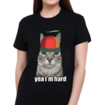 Yea Im Hard Cat Shirt