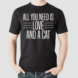 All You Need Is Love and a Cat Shirt