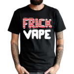 Frick Vape Patriotic Shirt