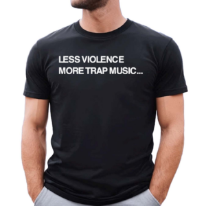 Less Violence More Trap Music Shirt