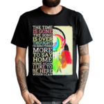 The Time Is Gone The Song Is Over Thought I’d Something More To Say Breath Reprise Home Home Shirt